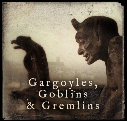 Gargoyles, Goblins & Gremlins